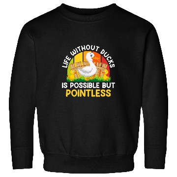 Discover Life Without Ducks is Possible but Pointless Duck Farmer Sweatshirts