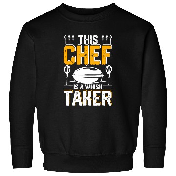 Discover This Chef Is A Whisk Taker Bold Culinary Design Sweatshirts