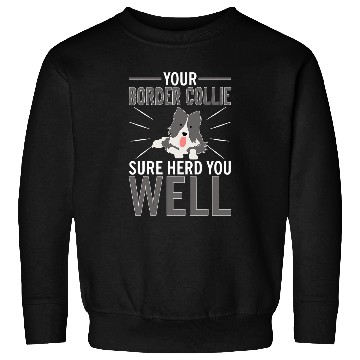 Discover Your Border Collie Sure Herd You Well Sweatshirts