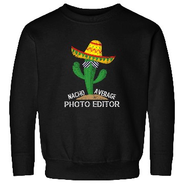 Discover Nacho Average Photo Editor Cinco De Mayo Mexican Sweatshirts