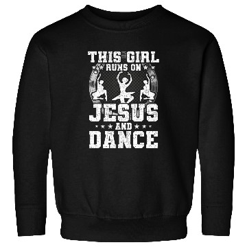 Discover This Girl Runs on Jesus and Dance Dancing Dancer Sweatshirts