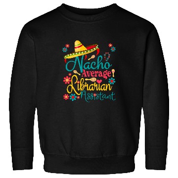 Discover Nacho Average Librarian Assistant Cinco De Mayo Library Days Sweatshirts