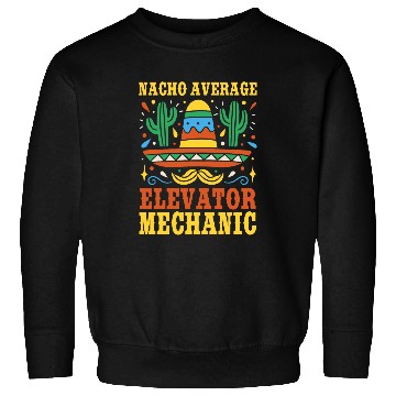 Discover Nacho Average Elevator Mechanic Mexican Cinco De Mayo Sweatshirts