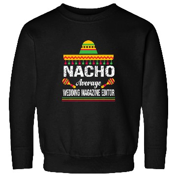 Discover Nacho Average Wedding Magazine Editor Sombrero Sweatshirts