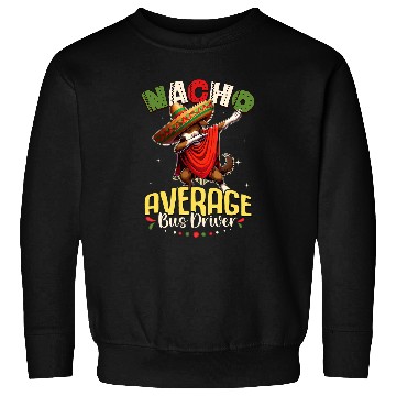 Discover Nacho Average Bus Driver Cinco de Mayo Dabbings Dog Sweatshirts