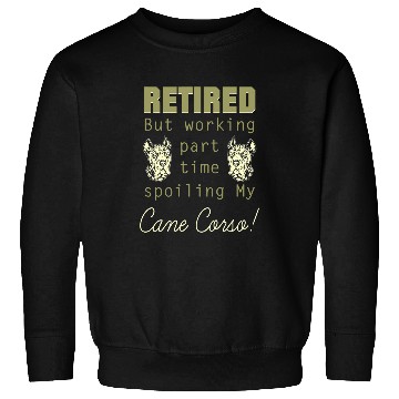 Discover Retired Working Spoiling Cane Corso Pet Lovers Gift Sweatshirts