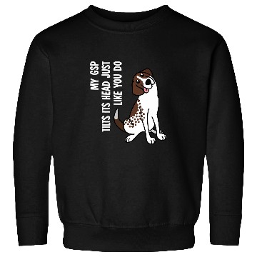 Discover My German Shorthaired Pointer Tilts Its Head Dog Sweatshirts