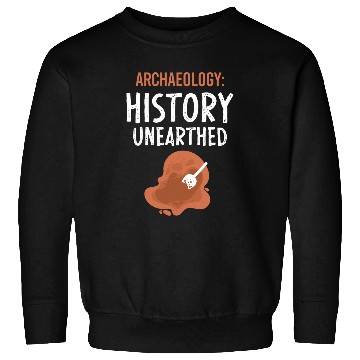 Discover Archaeology History Unearthed Archeologist Dig Archeology Sweatshirts