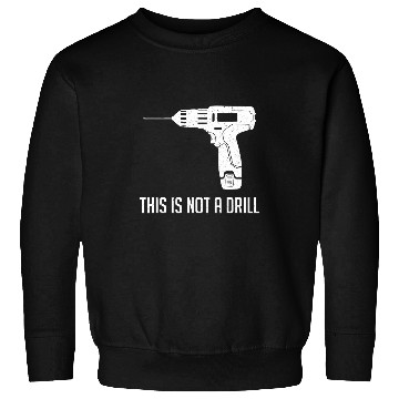 Discover This Is Not A Drill Funny Woodworker Carpenter Sweatshirts