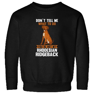 Discover You are not my Rhodesian Ridgeback Sweatshirts