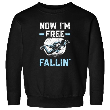 Discover Now Im frees Fallin Skydiver Skydiving Parachuting Sweatshirts