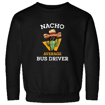 Discover Nacho Average Bus Driver Courier Funny School Bus Driver Sweatshirts