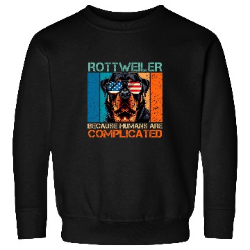 Discover ROTTWEILER BECAUSE HUMANS ARE COMPLICATED Rottie Owner Sweatshirts
