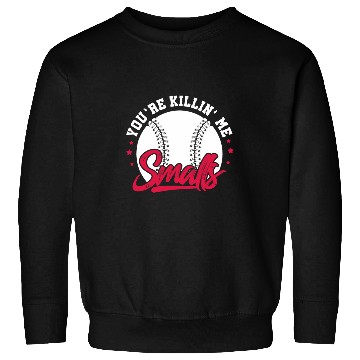 Discover Youre Killin Me Smalls Softball Player Sweatshirts