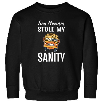Discover Tiny Humans Stole My Sanity School Bus Driver Sweatshirts