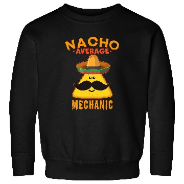 Discover Nacho Average Mechanic Funny Cute Cinco de Mayo Sweatshirts