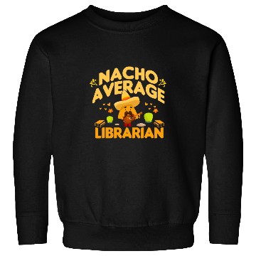 Discover Nacho Average Librarian Funny Books Mexican Library Keeper Sweatshirts