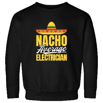 Discover Nacho Average Electrician Mexican Party Cinco De Mayo Sweatshirts