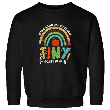 Discover Its A Good Day To Teach Tiny Humans Teacher Teaching Sweatshirts