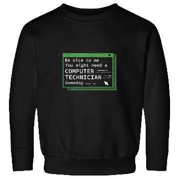 Discover Be Nice To Me Awesome Computer Technician Computer Repairman Sweatshirts