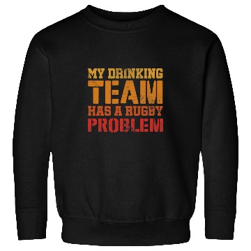Discover My Drinking Team Has A Rugby Problem Player Coachs Vintage Sweatshirts