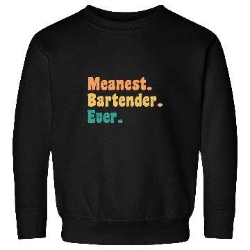 Discover Meanest Bartender Ever Funny Gag Practical Joke Sweatshirts