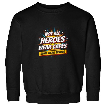 Discover Superhero nurses Not All Heroes Wear Capes nurses Appreciation Sweatshirts