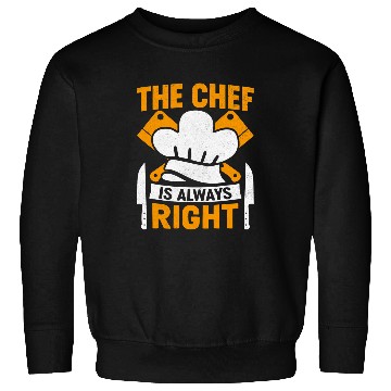 Discover The Chef Is Always Right 2Funny Butcher Culinary Chef Cook Sweatshirts