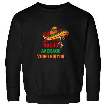 Discover Nacho Average Video Editor Funny Cinco de Mayo Sweatshirts