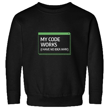 Discover My Code Works I Have No Idea Why Programming Programmer Sweatshirts