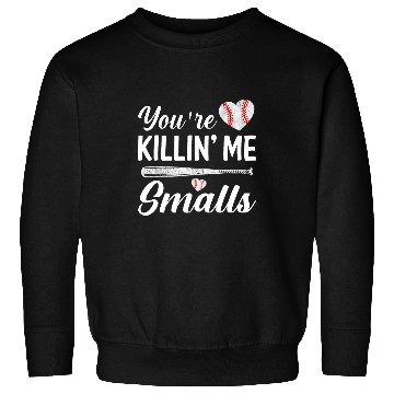 Discover Youre Killin Me Smalls Baseball Sweatshirts