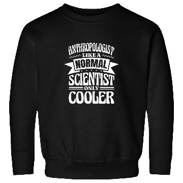Discover Anthropologist Definition Like Normal Scientist Only Cooler Sweatshirts
