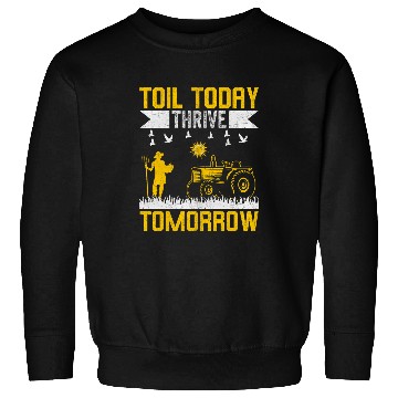 Discover Toil Today Thrive Tomorrow I Farmer Sweatshirts