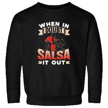 Discover When In Doubt Salsa It Out Dance Dancing Dancer Latin Sweatshirts