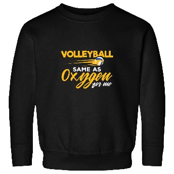 Discover Volleyball the Same as Oxygen for me Volleyball Player Coach Sweatshirts