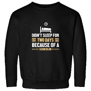 Discover Didnt Sleep For Two Days Because Of A Semicolon Programmer Sweatshirts