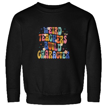 Discover groovy Weird Teacher Build Character teacher appreciation 2 Sweatshirts