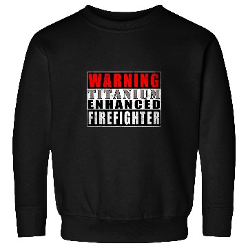 Discover Warning Titanium Enhanced Firefighter Funny Quote Vintage Sweatshirts