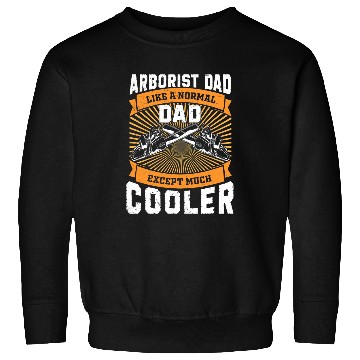 Discover Arborist Dad Much Cooler Funny Tree Surgeon Forest Worker Sweatshirts