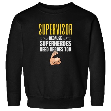 Discover Supervisor Because Superheroes Need Heroes Too Sweatshirts