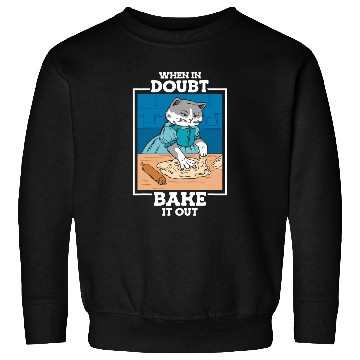 Discover When in Doubt Bake It Cat Mom Bread Baker Baking Sweatshirts