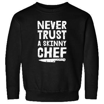 Discover Never Trust A Skinny Chef Sweatshirts