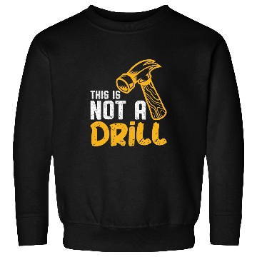 Discover This is not a drill for Woodworker Sweatshirts