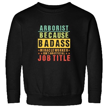Discover Arborist Badass Miracle Chainsaw Lover Funny Tree Surgeon Sweatshirts