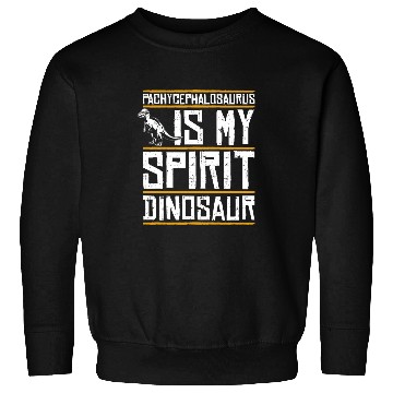 Discover Pachycephalosaurus Is My Sprit Dinosaur 2Funny Dino Sweatshirts