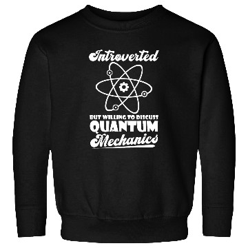 Discover Physicist Introverted Scientist Science Quantum Physics Sweatshirts