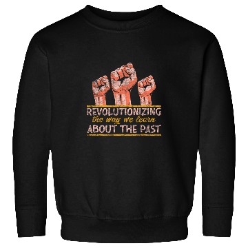 Discover Revolutionizing The Way We Learn About Past History Lover Sweatshirts