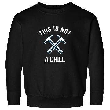 Discover This Is Not A Drill Funny Hammer Sweatshirts