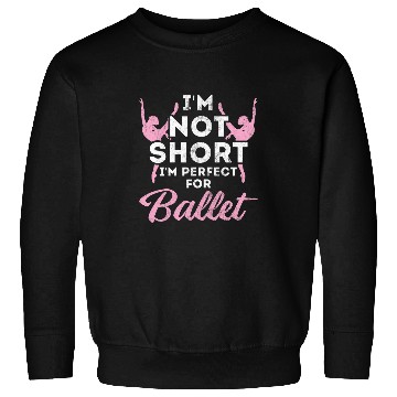Discover Not Short im Perfect For Ballet 21 Sweatshirts