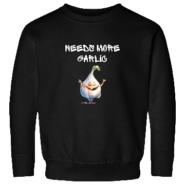 Discover Needs More Garlic Garlicologist Cook Chef Cooking Spice Fun Sweatshirts